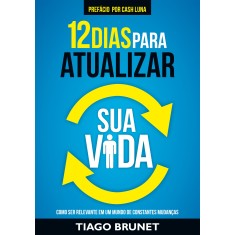 12 Dias Para Atualizar Sua Vida - Tiago Brunet - 9788538303527